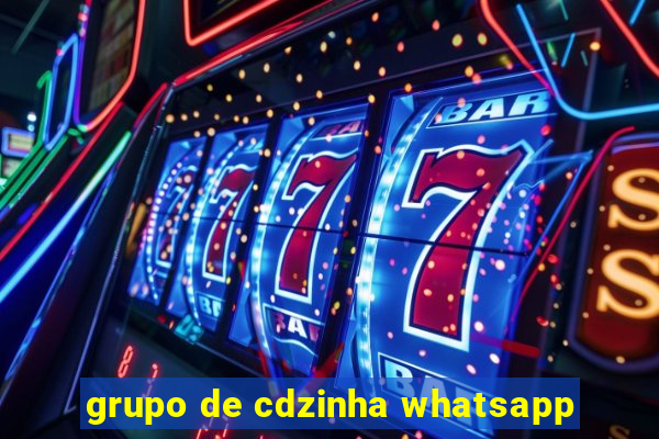 grupo de cdzinha whatsapp